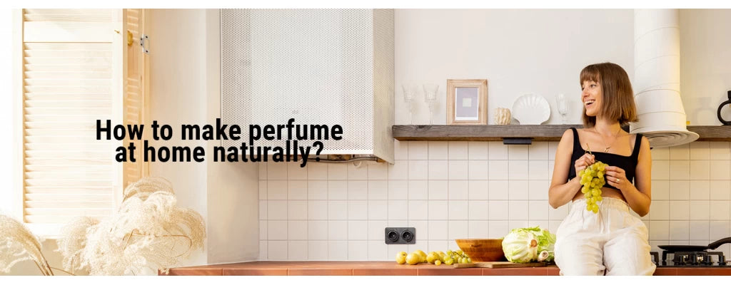 How to make perfume at home naturally?