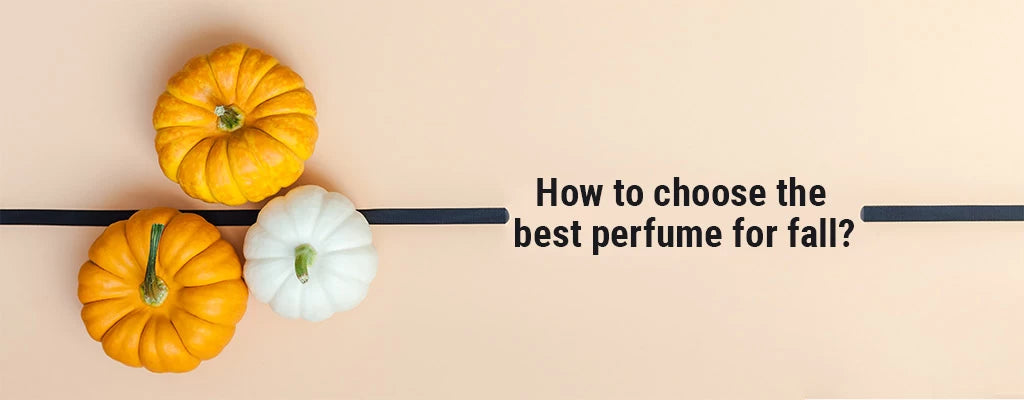 How to choose the best perfume for fall?