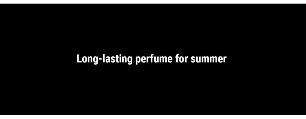 Selection of long-lasting perfume for summer